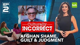 Culturally Incorrect I Episode 2 | Afghan Shame, Guilt &amp; Judgment