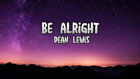 Dean Lewis - Be Alright (Lyrics)