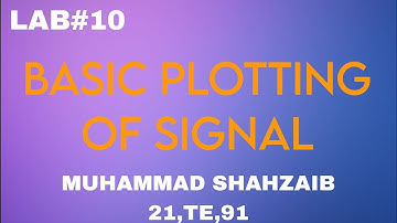 LAB#10 | BASIC PLOTTING OF SIGNAL | MATLAB |