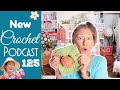 The Temp, the Bloom, and the Stack! Crochet Podcast 125