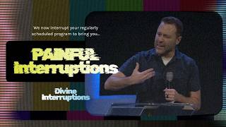 Painful Interruptions - Divine Interruptions - Andy McGowan (5-24-26)