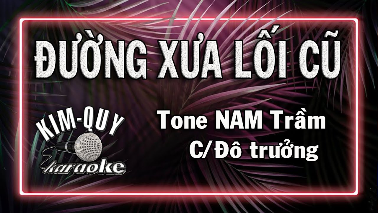 ĐƯỜNG XƯA LỐI CŨ - KARAOKE - Tone NAM Trầm ( C/Đô trưởng )