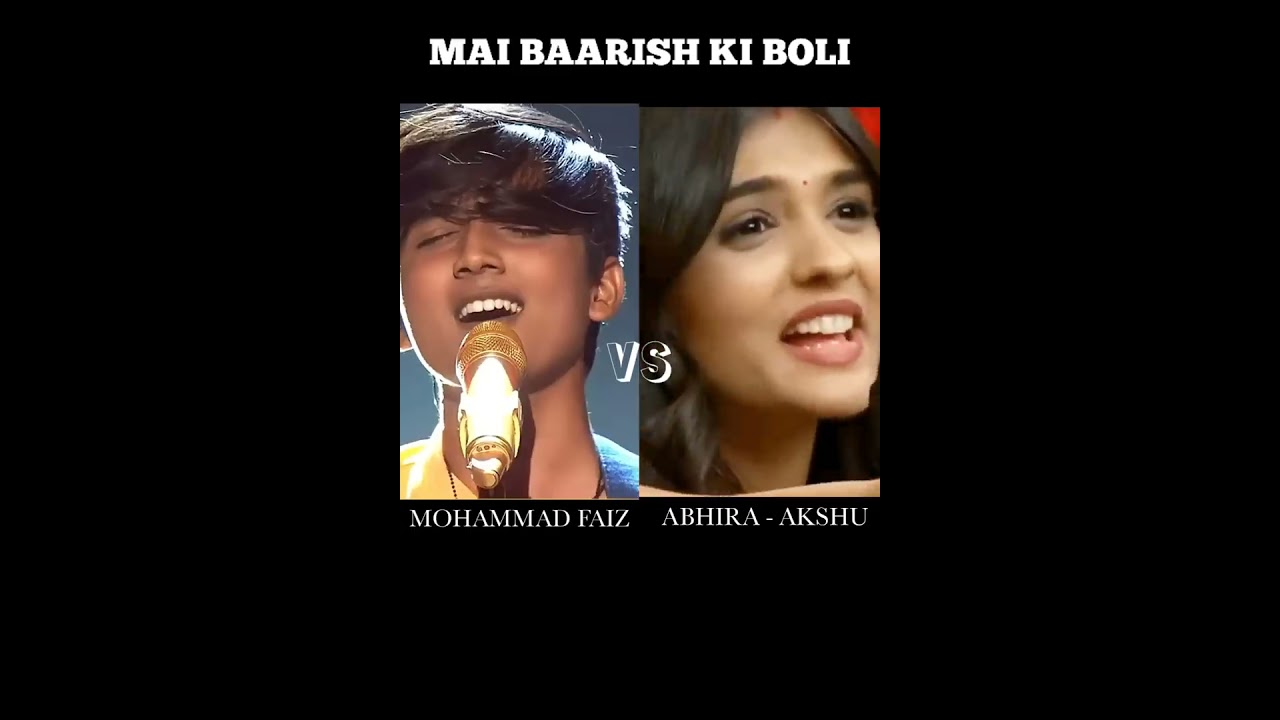 Main Barish Ki Boli  SONG BATTLE  AKSHUABHIRA VS MOHAMMED FAIZ