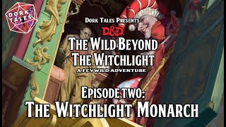 Wild Beyond the Witchlight | Episode 2: The Witchlight Monarch | Dungeons & Dragons Actual Play
