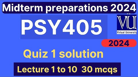 PSY405 Quiz 1 solution fall 2024 | 30 MCQs Lecture 1 to 10 | PSY405 midterm mcqs | VU Nexus