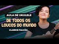 DE TODOS OS LOUCOS DO MUNDO - Clarice Falcão | COMO TOCAR UKULELE (aula 13)