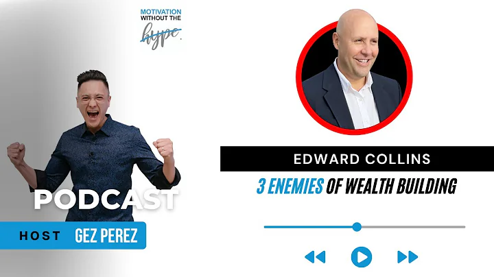 3 Enemies of Wealth Building: Edward Collins & Gez...