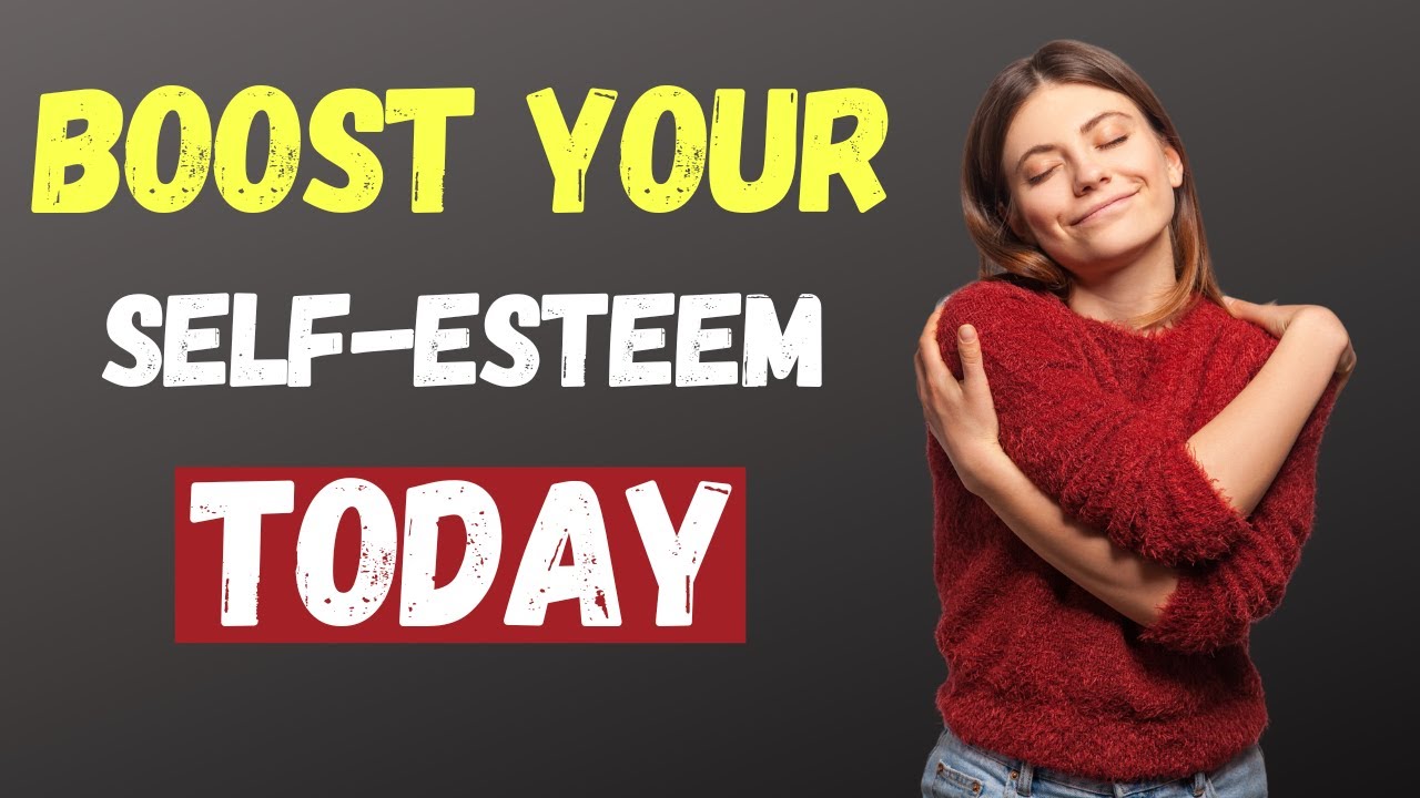 10 Simple Ways to Boost Your Self-Esteem Today - YouTube