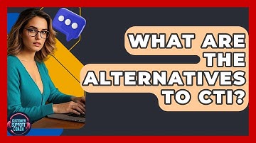 What Are The Alternatives To CTI? - Customer Support Coach