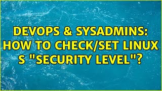 Famous DevOps & SysAdmins: How to check/set linux s "security level"? Profile
