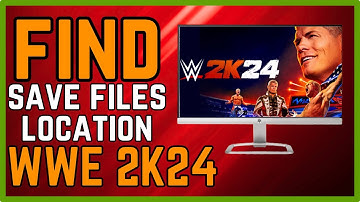 WWE 2K24 Where Is The Save Game Files & Config Files Located On PC