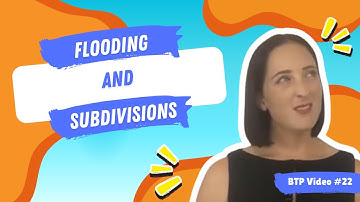 BTP Video #22 - Flooding and Subdivisions