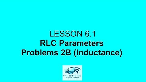 Lesson 6.1 RLC Parameters Problems 2B (Inductance)