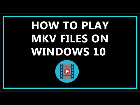 How To Play MKV Files On Windows 10 ?