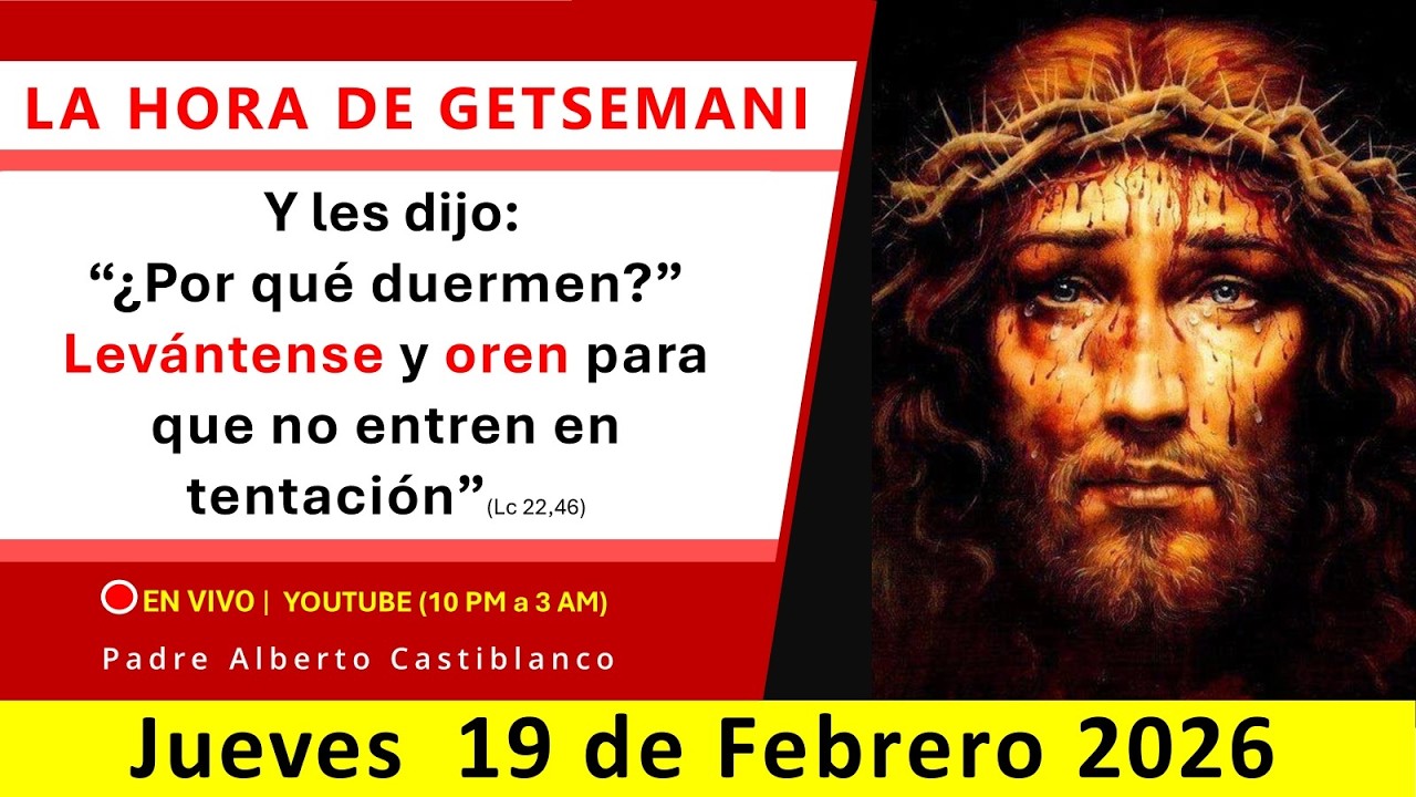 🔴 EN VIVO | Vigilia de Getsemani - JUEVES 19.02.2026 - 10pm l Padre Alberto Castiblanco