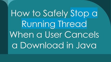 How to Safely Stop a Running Thread When a User Cancels a Download in Java
