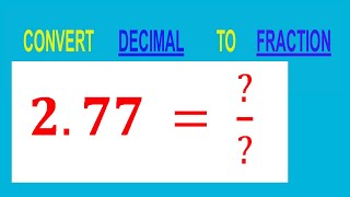 CONVERT    DECIMAL     2.77 =  ?/?        TO     FRACTION