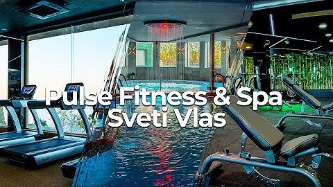 Pulse Fitness & Spa Sveti Vlas - Video Tour 2022