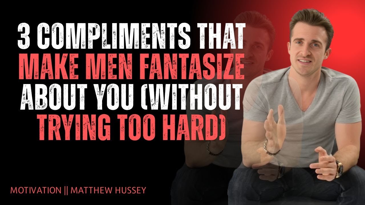 3 Compliments That Make Men Fantasize About You (Without Trying Too Hard) | Matthew Hussey 💭🔥