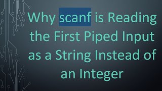 Why scanf is Reading the First Piped Input as a String Instead of an Integer