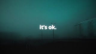 it's ok. (a playlist)