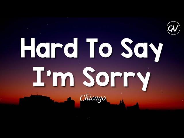 Chicago - Hard To Say I'm Sorry [Lyrics]