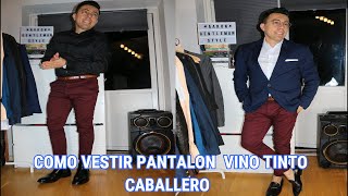 COMO VESTIR PANTALON VINO TINTO CABALLERO - YouTube