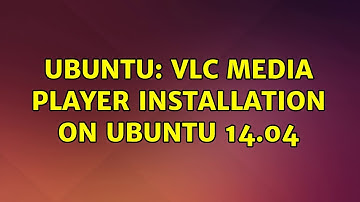 Ubuntu: VLC media player installation on Ubuntu 14.04 (2 solutions!)