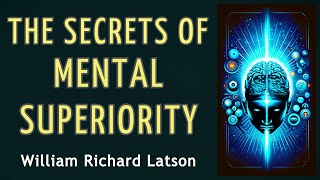 THE SECRETS OF MENTAL SUPERIORITY  William Richard Latson  AUDIOBOOK