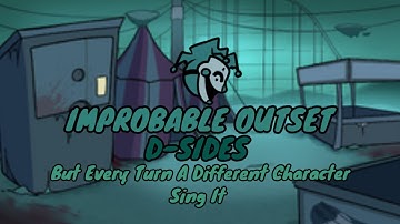 IMPROBABLE OUTSET D-SIDES But Every Turn A Different Character Sing It (FNF D-SIDES)