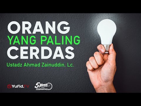 orang-yang-paling-cerdas---ustadz-ahmad-zainuddin,-lc.---5-menit-yang-menginspirasi