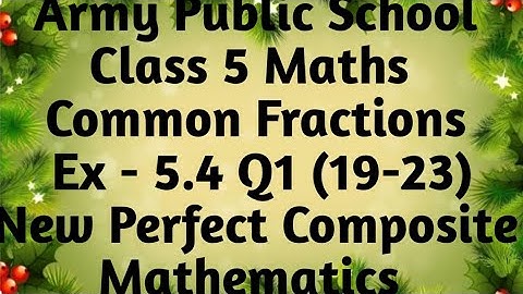 APS Class 5 Maths Unit Common Fractions Ex - 5.4 Q 19 - Q23 New Perfect Composite Mathematics