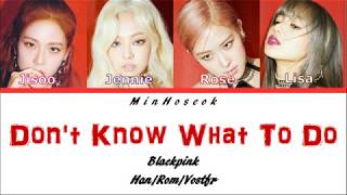 {Han/Rom/Vostfr} Blackpink (블랙핑크) - Don't Know What To Do Color Coded Lyrics chords