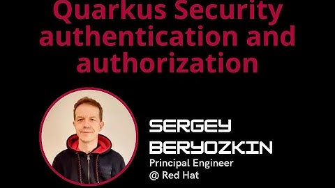 Quarkus Security authentication and authorization - Sergey Beryozkin