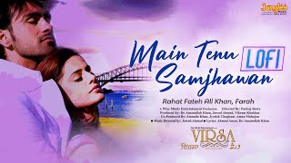 Main Tenu Samjhawan Ki | LoFi Mix | Rahat Fateh Ali Khan | Virsa | Latest Punjabi Songs