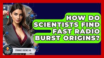 How Do Scientists Find Fast Radio Burst Origins? - Strange Science HQ