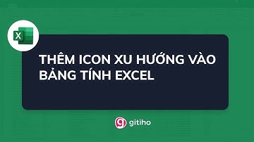 Hướng dẫn cách thiết lập, thêm icon xu hướng trong bảng báo cáo trên Excel