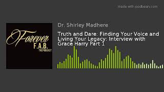 Truth and Dare: Finding Your Voice and Living Your Legacy: Interview with Grace Harry Part 1 Information