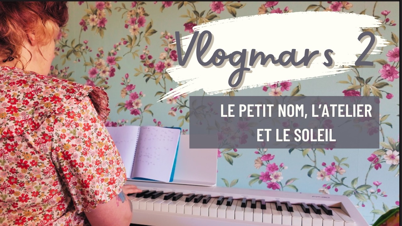 Vlogmars 2 : L'atelier, le petit nom et le soleil