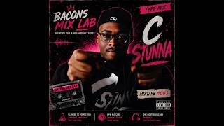C Stunna Mixtape: Bacon's Mix Lab #003 - #CStunna #Mixtape #BaconsMixLab