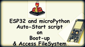 [ESP32#4] MicroPython - Autostart on boots up and Access file System | Ampy