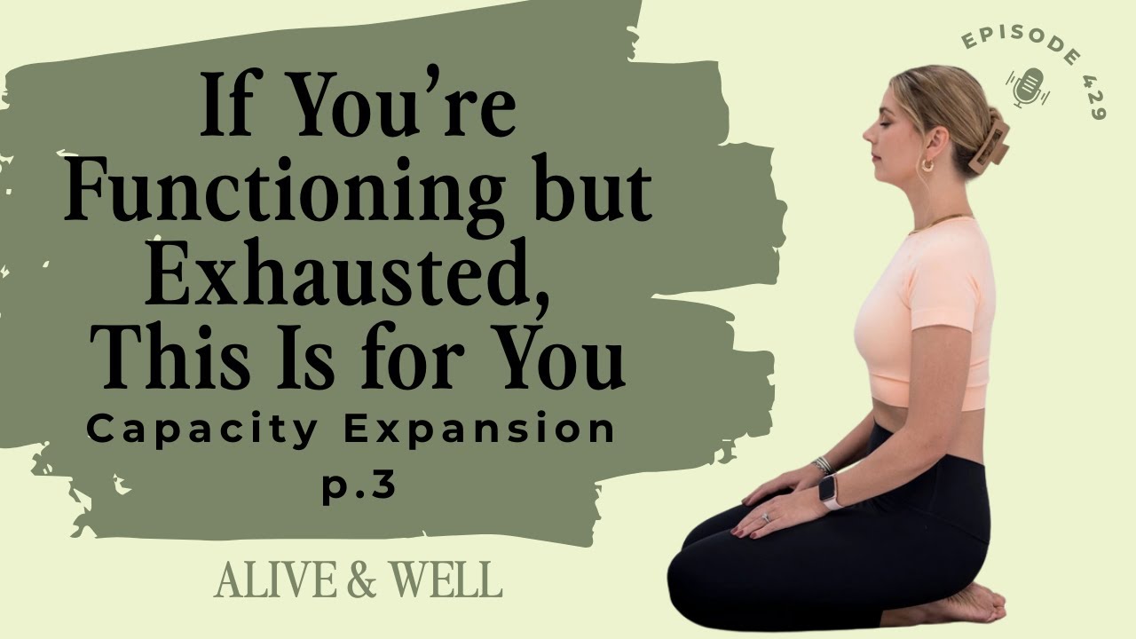 Capacity Expansion (Pt. 3): If You’re Functioning but Exhausted, This Is for You