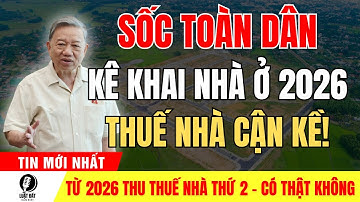 Tin Nóng! 2026 Chính Thức Kê Khai Toàn Bộ Nhà Ở – Chuẩn Bị Thu Thuế Nhà Thứ 2?