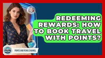 Redeeming Rewards: How To Book Travel With Points? - Points and Perks Channel