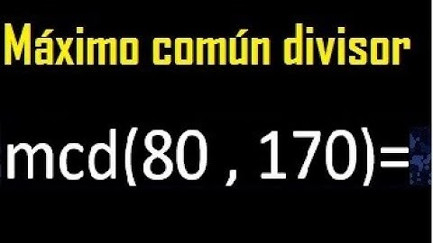 mcd de 80 y 170 , Maximo comun divisor de numeros , ejemplo
