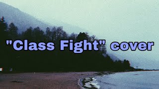 Class Fight-Melanie Martinez Cover (male pov)