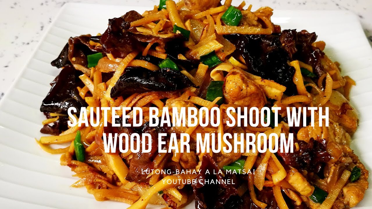 Sauteed Bamboo Shoot with Wood Ear Mushroom Lutongbahay a la Matsai