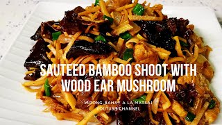 Sauteed Bamboo Shoot with Wood Ear Mushroom | Lutong-bahay a la Matsai