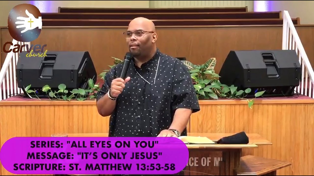 St Matthew 13 53 58 It s Only Jesus Pastor Darnell A Manuel 7 12 st-matthew-13-53-58-it-s-only-jesus-pastor-darnell-a-manuel-7-12