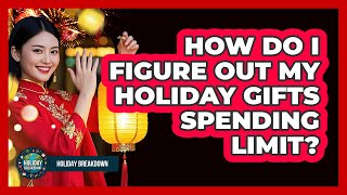 How Do I Figure Out My Holiday Gifts Spending Limit?